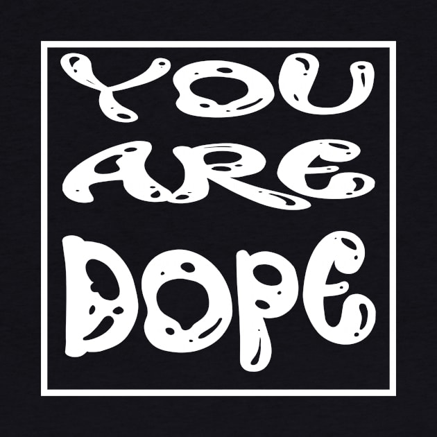 you are dope by MikeNotis